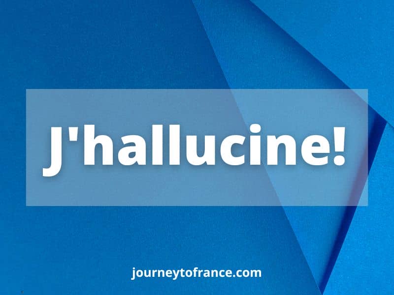 J'hallucine